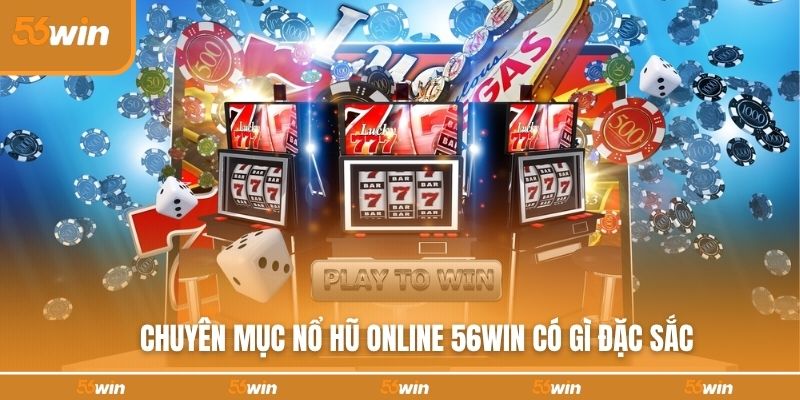 Chuyên mục nổ hũ online 56WIN có gì đặc sắc