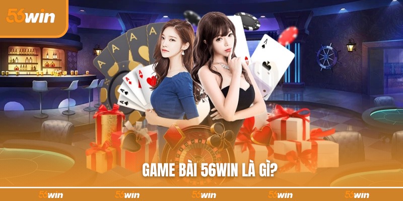 Game bài 56WIN là điểm cược giải trí lý tưởng