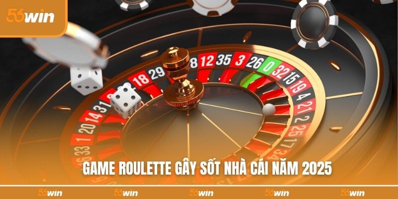 Game Roulette gây sốt nhà cái năm 2025